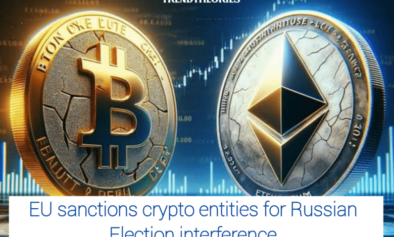 EU Sanctions Crypto Entities for Russian Election Interference and Disinformation Campaign